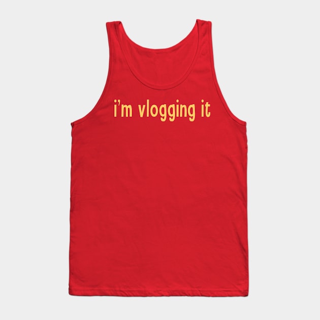 I'm Vlogging It Funny Vlogger Sayings For Content Creator Influencer and Streamers Tank Top by RetroZin